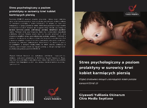 Stres psychologiczny a poziom prolaktyny w surowicy krwi kobiet karmi¿cych piersi¿ - Giyawati Yulilania Okinarum, Citra Media Septiana