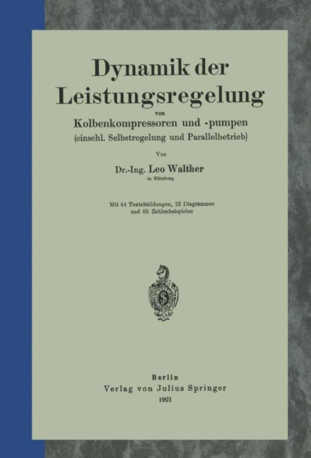 Dynamik der Leistungsregelung von Kolbenkompressoren und -pumpen (einschl. Selbstregelung und Parallelbetrieb) - Leo Walther