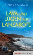 Cover-Bild zum Titel 'Lava und Lügen auf Lanzarote' von 'Flores, Santana'