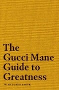 Cover-Bild zum Titel 'The Gucci Mane Guide to Greatness' von 'Gucci Mane'