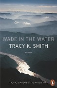 Cover-Bild zum Titel 'Wade in the Water' von 'Tracy K. Smith'