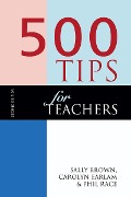 Cover-Bild zum Titel '500 Tips for Teachers' von 'Sally Brown, Carolyn Earlam, Phil Race'