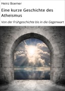 Eine kurze Geschichte des Atheismus - Heinz Boemer
