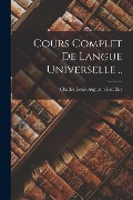 Cours Complet De Langue Universelle .. - Charles Louis Augustin Letellier
