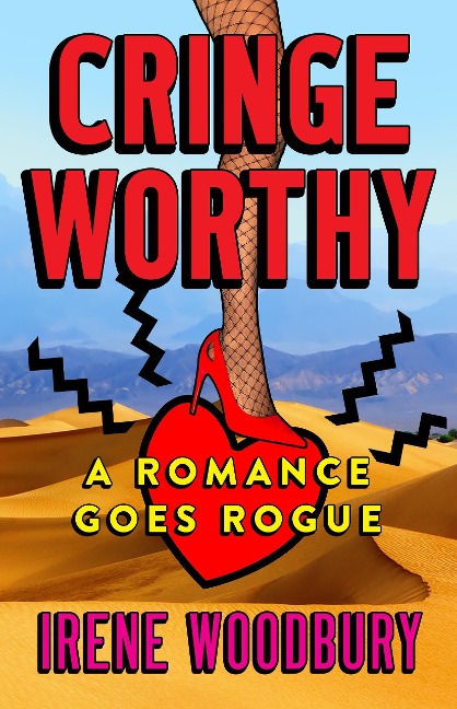 Cringeworthy:  A Romance Goes Rogue - Irene Woodbury
