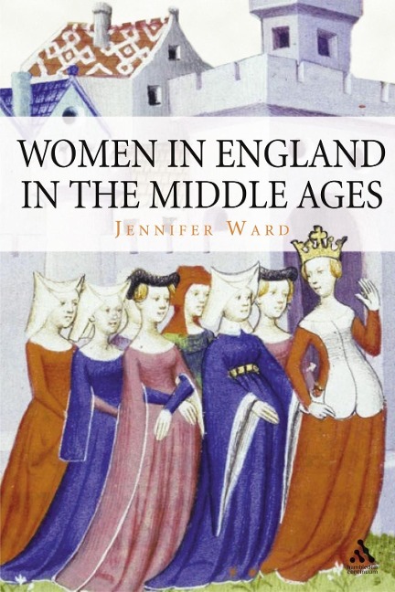 Women in England in the Middle Ages - Jennifer Ward