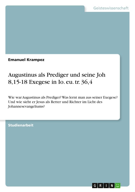 Augustinus als Prediger und seine Joh 8,15-18 Exegese in Io. eu. tr. 36,4 - Emanuel Krampez