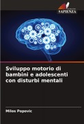 Cover-Bild zum Titel 'Sviluppo motorio di bambini e adolescenti con disturbi mentali' von 'Milos Popovic'