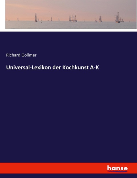 Universal-Lexikon der Kochkunst A-K - Richard Gollmer