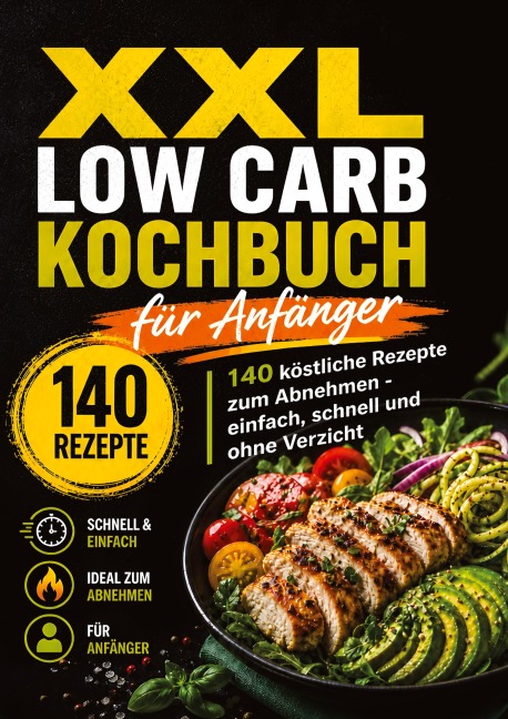 XXL Low Carb Kochbuch für Anfänger: 140 köstliche Rezepte zum Abnehmen ohne Verzicht - Leo Bergmann