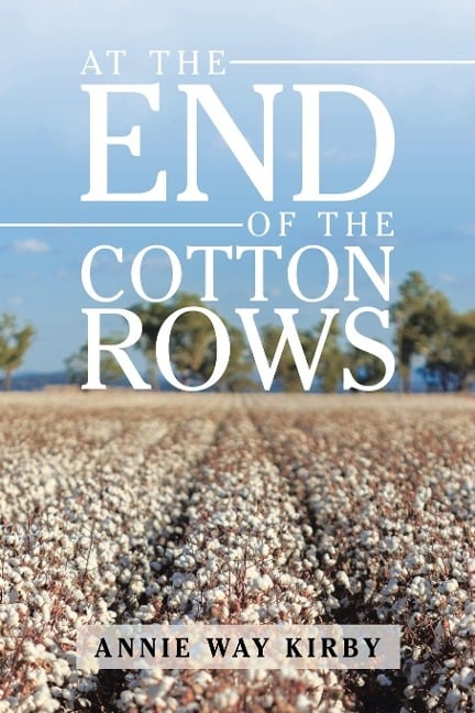 At the End of the Cotton Rows - Annie Way Kirby