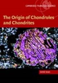 Origin of Chondrules and Chondrites - Derek W. G. Sears