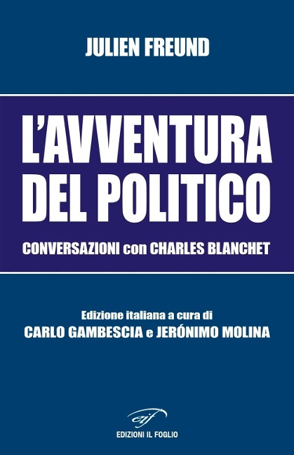 L' avventura del politico. Conversazioni con Charles Blanchet - Julien Freund