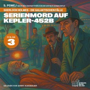 Cover-Bild zum Titel 'Serienmord auf Kepler-452b (Sherlock Holmes - Die galaktischen Fälle, Folge 3)' von 'Arthur Conan Doyle, S. Pomej'