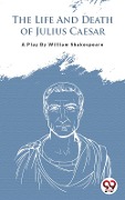 The Life And Death Of Julius Caesar - William Shakespeare