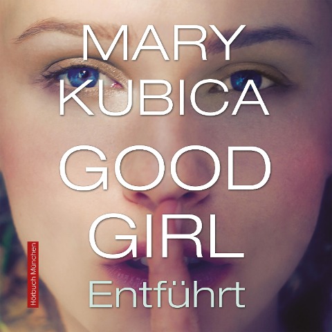 Good Girl. Entführt - Mary Kubica
