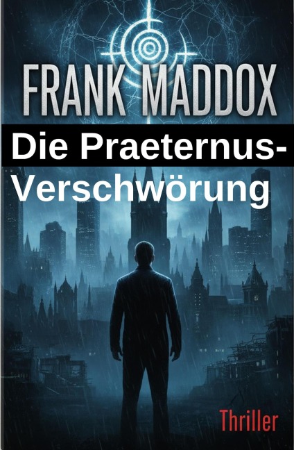 Die Praeternus-Verschwörung: Thriller - Frank Maddox