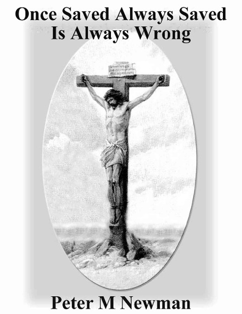 Once Saved Always Saved Is Always Wrong (Christian Discipleship Series, #7) - Peter M Newman