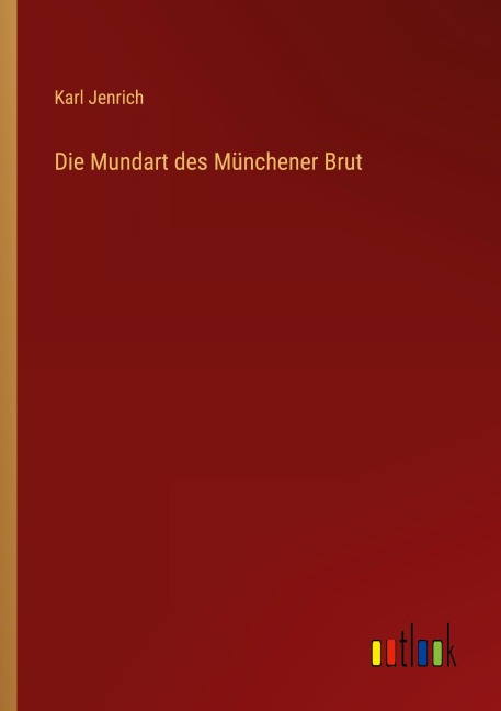 Die Mundart des Münchener Brut - Karl Jenrich