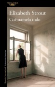 Cover-Bild zum Titel 'Cuéntamelo Todo / Tell Me Everything' von 'Elizabeth Strout'
