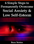 Cover-Bild zum Titel '6 Simple Steps to Permanently Overcome Social Anxiety & Low Self-Esteem' von 'Beau Norton'