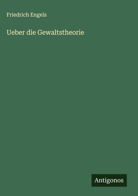 Ueber die Gewaltstheorie - Friedrich Engels