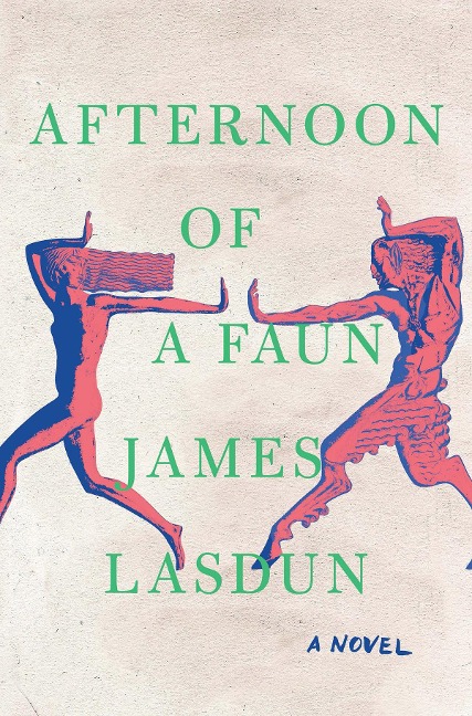Afternoon of a Faun: A Novel - James Lasdun