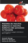 Malattie da macchia batterica e macchia batterica del pomodoro in Tanzania - Kenneth Shenge, Robert B. Mabagala, Carmen N. Mortensen