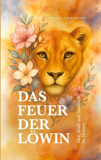 Das Feuer der Löwin - Ursula Perndorfer