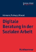 Digitale Beratung in der Sozialen Arbeit - Martina Hörmann, Dominik Tschopp, Joachim Wenzel