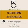 Napoleon Bonaparte: A short biography - George Fritsche, Minute Biographies, Minutes