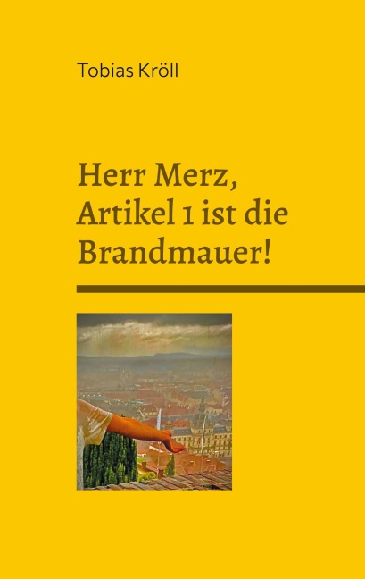 Herr Merz, Artikel 1 ist die Brandmauer! - Tobias Kröll