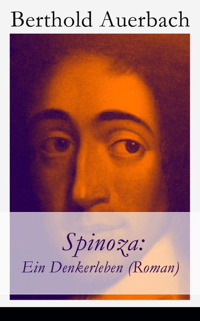 Spinoza: Ein Denkerleben (Roman) - Berthold Auerbach