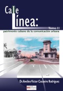 Calle línea: patrimonio cubano de la comunicación urbana. Tomo II - Avelino Víctor Couceiro Rodríguez