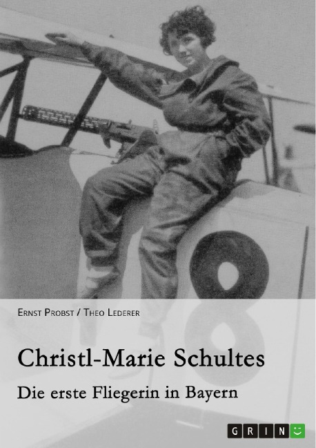 Christl-Marie Schultes - Die erste Fliegerin in Bayern - Ernst Probst, Theo Lederer