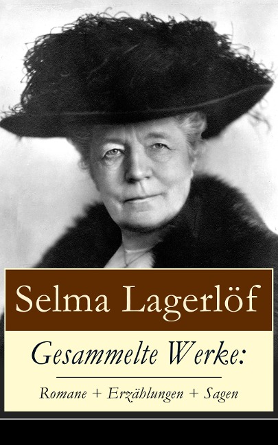 Gesammelte Werke: Romane + Erzählungen + Sagen - Selma Lagerlöf