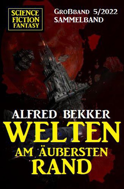 Welten am äußersten Rand: Science Fiction Fantasy Großband 5/2022 - Alfred Bekker