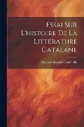 Cover-Bild zum Titel 'Essai Sur L'histoire De La Littérature Catalane' von 'François Ramain Cambouliu'