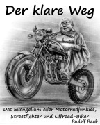 Cover-Bild zum Titel 'Der klare Weg - das Evangelium aller Motorradjunkies, Streetfighter und Offroadbiker' von 'Rudolf Raab'