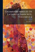 Cover-Bild zum Titel 'Grammaire AbrÃ(c)gÃ(c)e De La Langue Sanscrite, Volumes 1-2' von 'Lã(c)on Rodet'