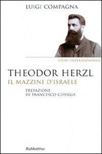 Theodor Herzl. Il Mazzini d'Israele - Luigi Compagna