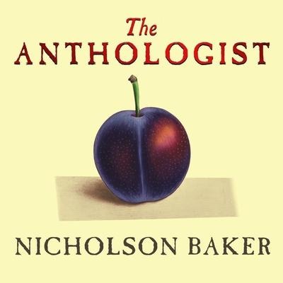 The Anthologist Lib/E - Nicholson Baker