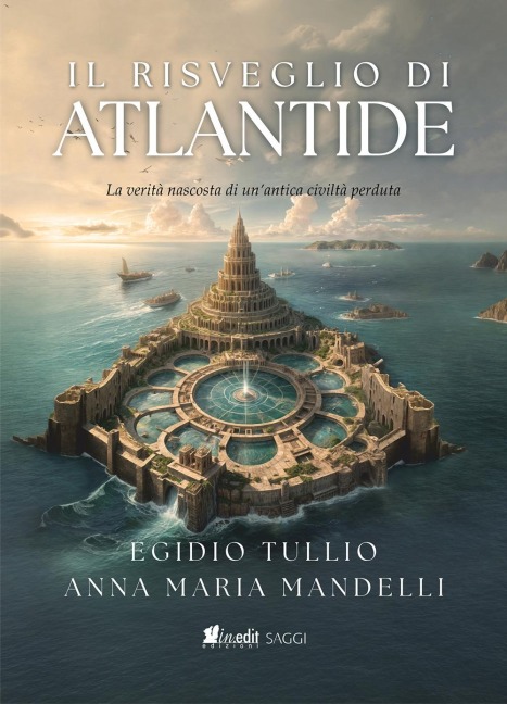 Il risveglio di Atlantide. La verità nascosta di un'antica civiltà perduta - Egidio Tullio, Anna Maria Mandelli