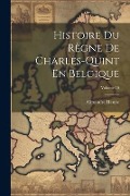 Cover-Bild zum Titel 'Histoire Du Règne De Charles-Quint En Belgique; Volume 10' von 'Alexandre Henne'