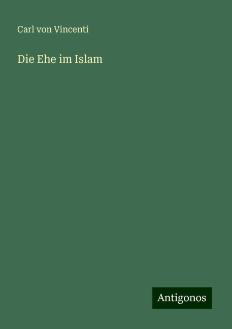 Die Ehe im Islam - Carl von Vincenti