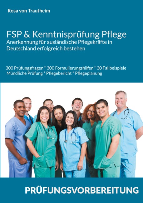 FSP & Kenntnisprüfung Pflege * Anerkennung für ausländische Pflegekräfte in Deutschland erfolgreich bestehen - Rosa von Trautheim