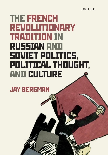 French Revolutionary Tradition in Russian and Soviet Politics, Political Thought, and Culture - Jay Bergman