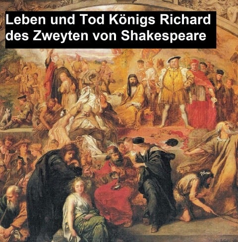 Leben und Tod Königs Richard des Zweyten - William Shakespeare