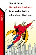 Die Logik des Misslingens - Dietrich Dörner