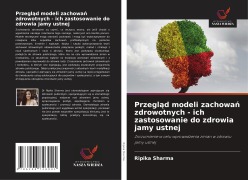 Cover-Bild zum Titel 'Przegl¿d modeli zachowa¿ zdrowotnych - ich zastosowanie do zdrowia jamy ustnej' von 'Ripika Sharma'